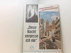 Immagine del venditore per Diese Nacht vergesse ich nie : Lbeck Palmarum 1942 , eine Stadt im Bombenhagel. venduto da Book Broker