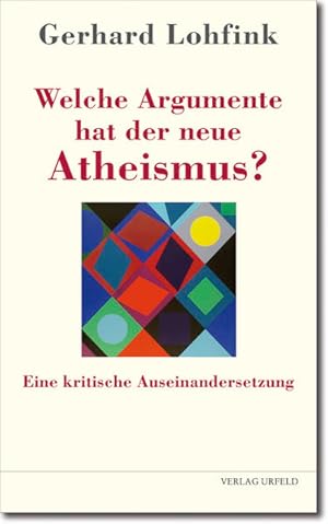 Welche Argumente hat der neue Atheismus?: Eine kritische Auseinandersetzung (Urfelder Reihe / (UR))