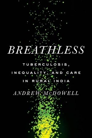 Imagen del vendedor de Breathless : Tuberculosis, Inequality, and Care in Rural India a la venta por GreatBookPrices