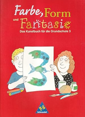 Imagen del vendedor de Farbe, Form und Fantasie. Das Kunstbuch fr die Grundschule 3. a la venta por Versandantiquariat Nussbaum