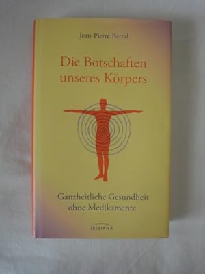 Bild des Verkufers fr Die Botschaften Unseres Krpers. Ganzheitliche Gesundheit Ohne Medikamente. zum Verkauf von Malota