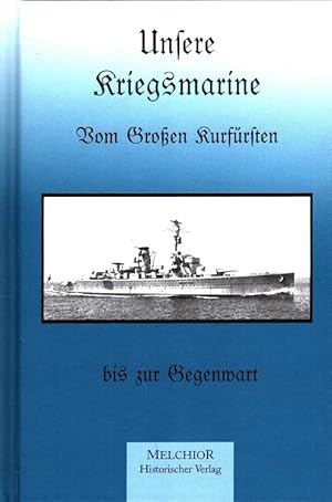 Seller image for Unsere Kriegsmarine : Vom groen Kurfrsten bis zur Gegenwart. for sale by Versandantiquariat Nussbaum