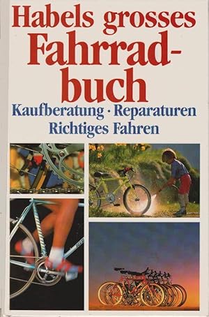 Habels grosses Fahrradbuch : Kaufberatung, richtiges Fahren, Reparaturen. Ferdinand Soukop ; Ugo ...