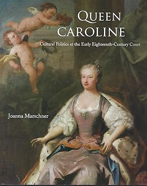 Image du vendeur pour Queen Caroline: Cultural Politics at the Early Eighteenth-Century Court mis en vente par Deeside Books