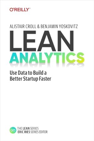 Immagine del venditore per Lean Analytics : Use Data to Build a Better Startup Faster venduto da GreatBookPricesUK