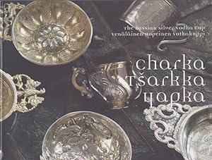 Carka : The Russian Charka : The Silver Vodka Cup of the Romanov Era = Venäläinen tsarkka : Hopei...