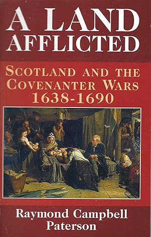Seller image for A Land Afflicted: Scotland and the Covenanter Wars, 1638-1690 for sale by Deeside Books