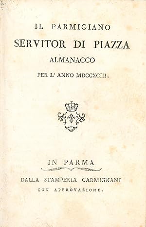 Bild des Verkufers fr Il Parmigiano servitor di piazza almanacco per l'anno 1793 zum Verkauf von Libreria Alberto Govi di F. Govi Sas