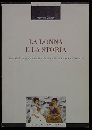 Imagen del vendedor de La donna e la storia. Identit di genere e identit collettiva nell'Italia liberale e fascista a la venta por Libreria Menab