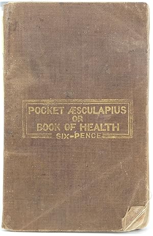 Every One His Own Physician, or the Pocket Aesculapius, Being a Concise Treatise the Cause and Cu...