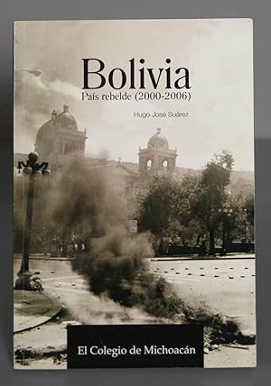 Seller image for Bolivia. PAIS REBELDE. 2000-2006. Hugo Jos Surez for sale by EL DESVAN ANTIGEDADES