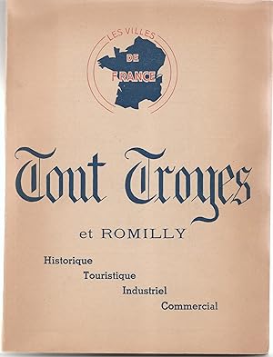 Image du vendeur pour Tout Troyes et Romilly : Historique, touristique, industriel, commercial. Ouvrage bilingue franco-anglais. mis en vente par Librairie Franoise Causse