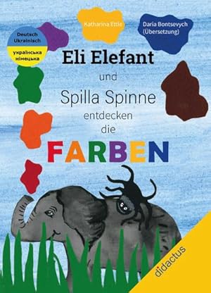 Bild des Verkufers fr Eli Elefant und Spilla Spinne entdecken die FARBEN ???? ??? ?? ???????? ?????? ??????????? ??? ???? ???????: Zweisprachiges Bilderbuch Deutsch/Ukrainisch zum Lernen der Farben zum Verkauf von Rheinberg-Buch Andreas Meier eK