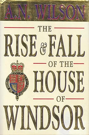 Imagen del vendedor de The Rise and Fall of the House of Windsor a la venta por Charing Cross Road Booksellers