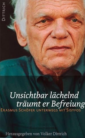 Bild des Verkufers fr Unsichtbar lchelnd trumt er Befreiung. Erasmus Schfer unterwegs mit Sisyfos zum Verkauf von Rheinberg-Buch Andreas Meier eK