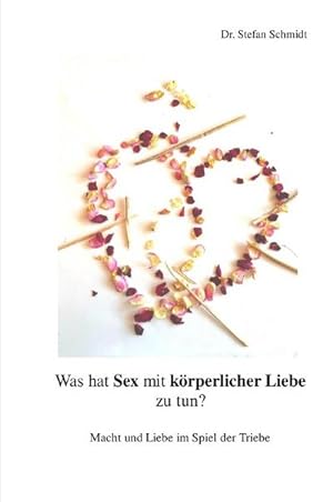 Bild des Verkufers fr Was hat Sex mit krperlicher Liebe zu tun?: Macht und Liebe im Spiel der Triebe zum Verkauf von Rheinberg-Buch Andreas Meier eK