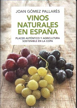 Imagen del vendedor de VINOS NATURALES EN ESPAA. PLACER AUTENTICO Y AGRICULTURA SOSTENIBLE EN LA COPA a la venta por Librera Raimundo