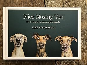 NICE NOSING YOU FOR THE LOVE OF LIFE, DOGS AND PHOTOGRAPHY