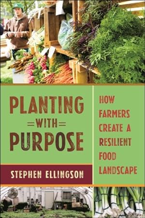 Immagine del venditore per Planting With Purpose : How Farmers Create a Resilient Food Landscape venduto da GreatBookPrices