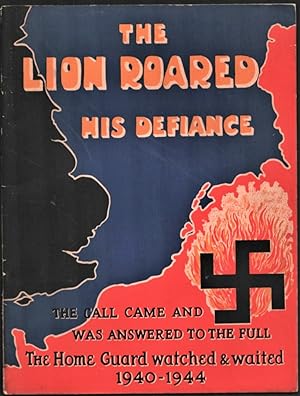 Bild des Verkufers fr The Lion Roared His Defiance. The Call Came And Was Answered To The Full. The Home Guard watched & waited 1940-1944. zum Verkauf von CHILTON BOOKS