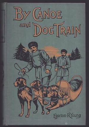 By Canoe and Dog Train Among the Cree and Salteaux Indians. With an introduction by Mark Guy Pearse.