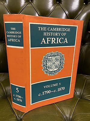 Seller image for The Cambridge History of Africa : Volume 5 from c. 1790 to c. 1870 for sale by Kerr & Sons Booksellers ABA