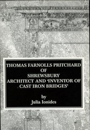Seller image for Thomas Farnolls Pritchard of Shrewsbury: Architect and 'Inventor of Cast Iron Bridges' for sale by WeBuyBooks