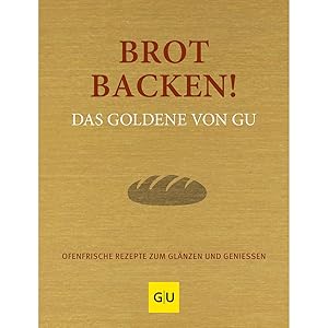 Imagen del vendedor de Brot backen! Das Goldene von GU: Ofenfrische Rezepte zum Glnzen und Genieen (GU Die goldene Reihe) a la venta por artbook-service