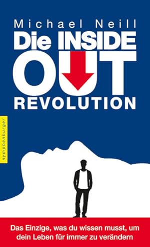 Die Inside-Out-Revolution: Das Einzige, was du wissen musst, um dein Leben für immer zu verändern...