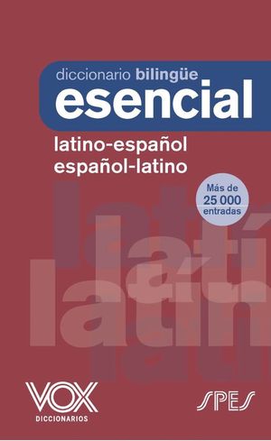 DICCIONARIO BILINGÜE ESENCIAL LATINO-ESPAÑOL / ESPAÑOL-LATINO