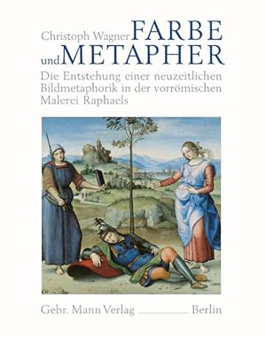 Farbe und Metapher. Die Entstehung einer neuzeitlichen Bildmetaphorik in der vorrömischen Malerei...