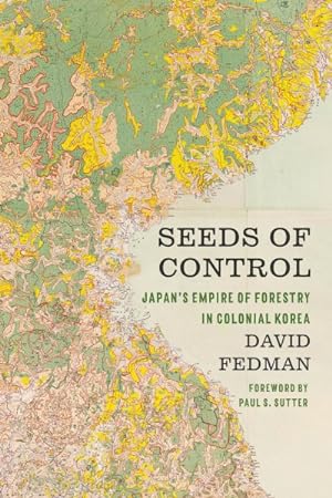 Image du vendeur pour Seeds of Control : Japan?s Empire of Forestry in Colonial Korea mis en vente par GreatBookPrices