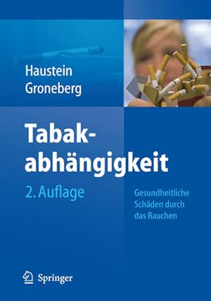 Tabakabhängigkeit. Gesundheitliche Schäden durch das Rauchen, Ursachen - Folgen - Behandlungsmögl...