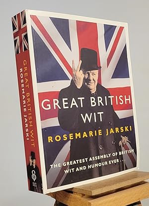 Great British Wit: The Greatest Assembly of British Wit and Humour Ever