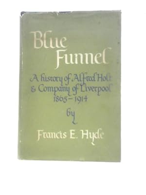 Seller image for Blue Funnel: A History Of Alfred Holt And Company Of Liverpool From 1865 To 1914. for sale by World of Rare Books