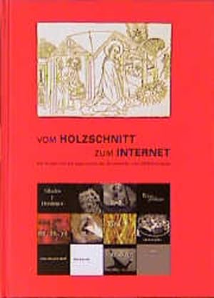 Vom Holzschnitt zum Internet. Die Kunst und die Geschichte der Bildmedien von 1450 bis heute. [Ka...