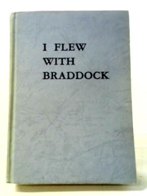 Seller image for I Flew With Braddock for sale by World of Rare Books