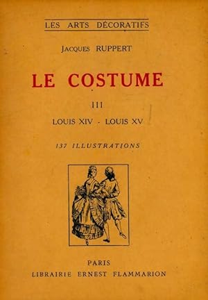 Seller image for Le costume Tome III : Louis XIV - Louis XV - Jacques Ruppert for sale by Book Hmisphres