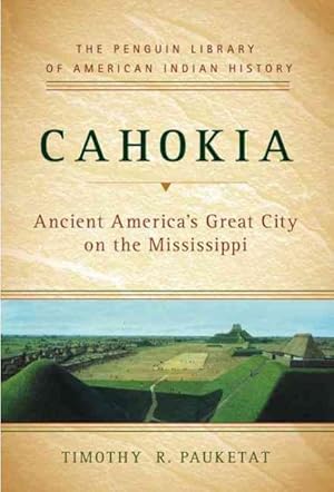 Seller image for Cahokia : Ancient America's Great City on the Mississippi for sale by GreatBookPrices