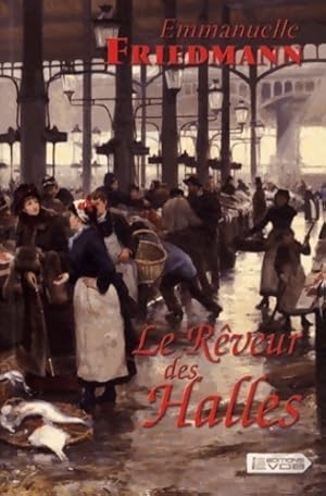 Image du vendeur pour Le r?veur des halles - Emmanuelle Friedmann mis en vente par Book Hmisphres