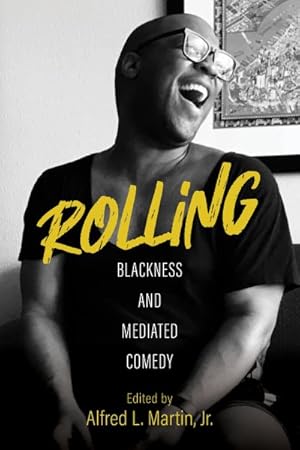 Image du vendeur pour Rolling : Blackness and Mediated Comedy mis en vente par GreatBookPrices