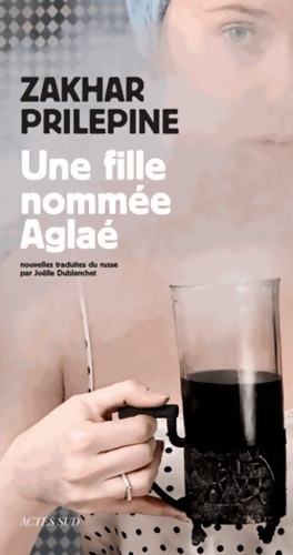 Seller image for Une fille nomm?e agla? - Zakhar Prilepine for sale by Book Hmisphres