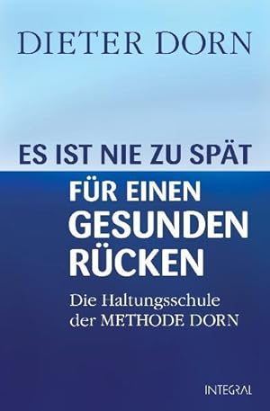 Image du vendeur pour Es ist nie zu spt fr einen gesunden Rcken: Die Haltungsschule der Methode Dorn mis en vente par Gerald Wollermann