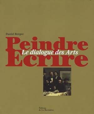 Imagen del vendedor de Peindre ?crire : Le dialogue des arts - Daniel Bergez a la venta por Book Hmisphres