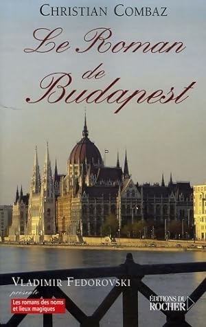 Le roman de budapest - Christian Combaz