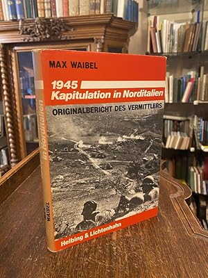 Imagen del vendedor de 1945 - Kapitulation in Norditalien : Originalbericht des Vermittlers. Mit einem Kommentar von Hans Rudolf Kurz. Herausgegeben von Eduard Preiswerk, Alfons Burckhardt und Georg Kreis. a la venta por Antiquariat an der Stiftskirche