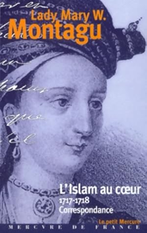 L'islam au coeur : Correspondance 1717-1718 - Lady Mary W. Montagu