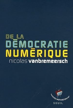 Image du vendeur pour De la d?mocratie num?rique - Nicolas Vanbremeersch mis en vente par Book Hmisphres