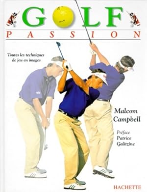 Golf passion : Toutes les techniques de jeu en images - Malcolm Campbell