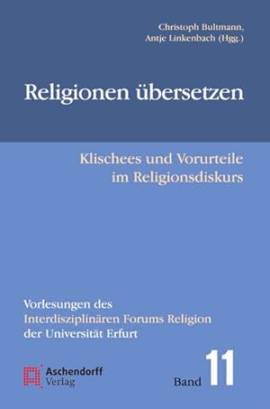 Bild des Verkufers fr Religionen bersetzen: Klischees und Vorurteile im Religionsdiskurs (Vorlesungen des Interdisziplinren Forums Religion der Universitt Erfurt) zum Verkauf von Gerald Wollermann